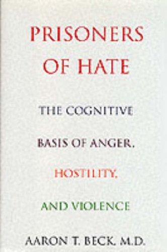 Book Prisoners Of Hate: The Cognitive Basis of Anger, Hostility, and Violence free