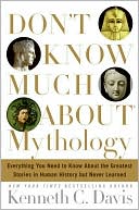 Book Don't Know Much About Mythology: Everything You Need to Know About the Greatest Stories in Human History but Never Learned free