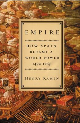 Book Empire: How Spain Became a World Power, 1492-1763 free