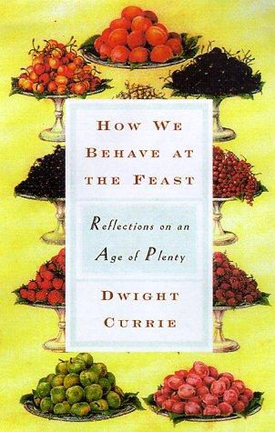 Book How We Behave at the Feast: Reflections on Living in an Age of Plenty free