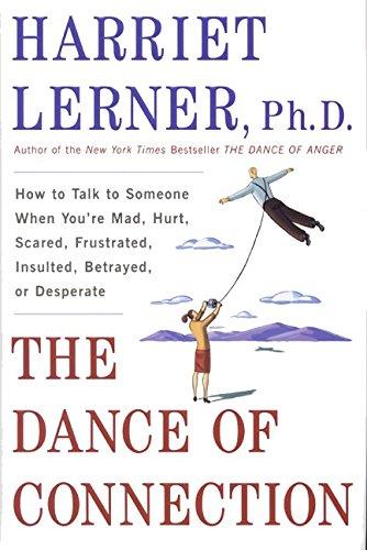 Book The Dance of Connection: How to Talk to Someone When You're Mad, Hurt, Scared, Frustrated, Insulted, Betrayed, or Desperate free
