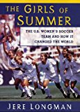 Book The Girls Of Summer: The U.S. Women's Soccer Team and How It Changed The World free