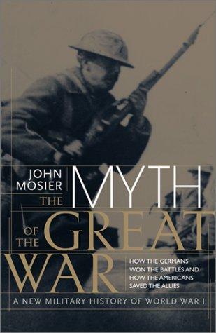Book The Myth of the Great  War : A New Military History of World War 1 free