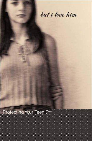 Book But I Love Him: Protecting Your Teen Daughter from Controlling, Abusive Dating Relationships free