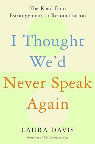 Book I Thought We'd Never Speak Again: The Road from Estrangement to Reconciliation free