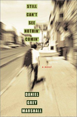 Book Still Can't See Nothin' Comin': A Novel free