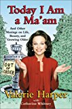 Book Today I Am a Ma'am: and Other Musings On Life, Beauty, and Growing Older free