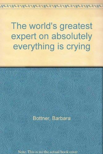 Book The world's greatest expert on absolutely everything is crying free