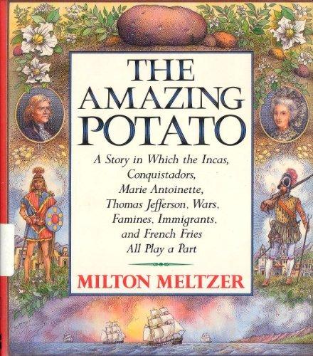 Book The Amazing Potato: A Story in which the Incas, Conquistadors, Marie Antoinette, Thomas Jefferson, Wars, Famines, Immigrants, and French Fries All Play a Part free