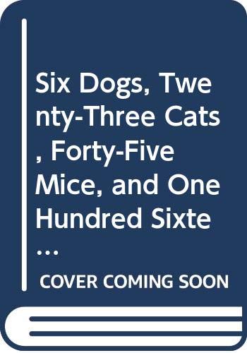 Book Six Dogs, Twenty-Three Cats, Forty-Five Mice, and One Hundred Sixteen Spiders free