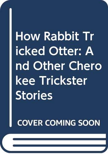 Book How Rabbit Tricked Otter: And Other Cherokee Trickster Stories free