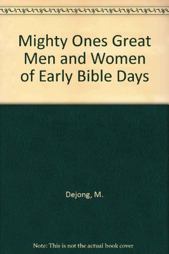 Book Mighty Ones Great Men And Women Of Early Bible Days free