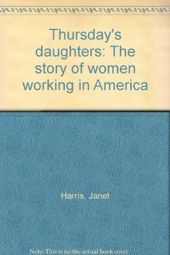 Book Thursday's Daughters: The Story Of Women Working In America free