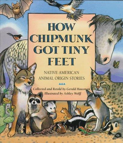 Book How Chipmunk Got Tiny Feet: Native American Animal Origin Stories free