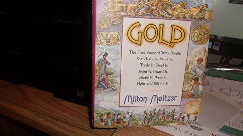 Book Gold: The True Story of Why People Search for It, Mine It, Trade It, Steal It, Mint It, Hoard It, Shape It, Wear It, Fight and Kill for It free