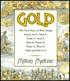 Book Gold: The True Story of Why People Search for It, Mine It, Trade It, Steal It, Mint It, Hoard It, Shape It, Wear It, Fight and Kill for It free
