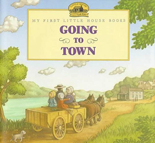 Book Going to Town: Adapted from the Little House Books by Laura Ingalls Wilder (My First Little House Picture Books) free