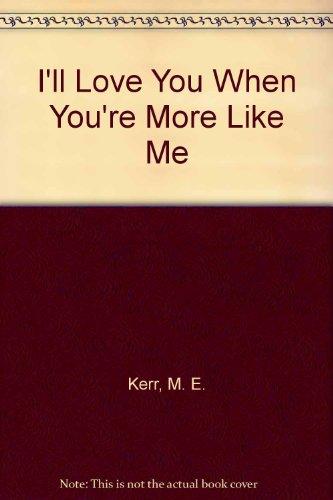 Book I'll love you when you're more like me free