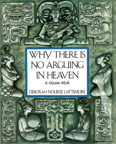 Book Why There is No Arguing in Heaven: A Mayan Myth free