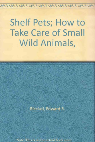 Book Shelf Pets; How To Take Care Of Small Wild Animals, free