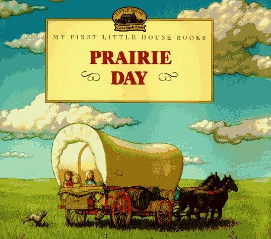 Book Prairie Day: Adapted from the Little House Books by Laura Ingalls Wilder (My First Little House Pictures Books) free