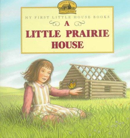 Book A Little Prairie House: Adapted from the Little House Books by Laura Ingalls Wilder (My First Little House Books) free