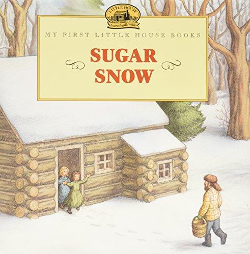 Book Sugar Snow: Adapted from the Little House Books by Laura Ingalls Wilder (My First Little House Picture Books) free