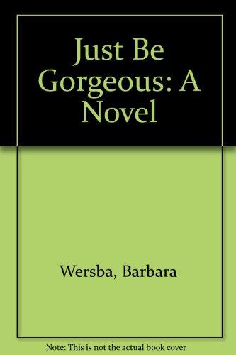Book Just Be Gorgeous: A Novel free