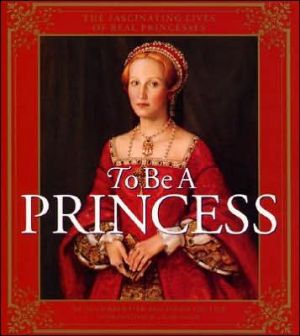 Book To Be a Princess: The Fascinating Lives of Real Princesses free