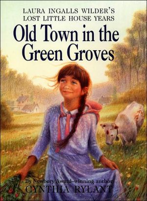 Book Old Town in the Green Groves: Laura Ingalls Wilder's Lost Little House Years free