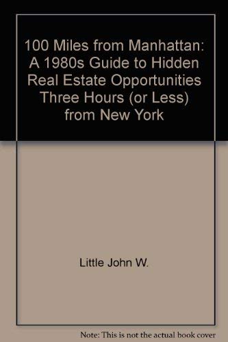 Book 100 Miles From Manhattan: A 1980s Guide To Hidden Real Estate Opportunities Three Hours (or Less) From New York free