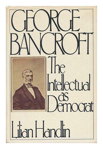 Book George Bancroft: The Intellectual As Democrat free