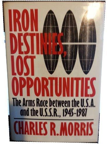 Book Iron Destinies, Lost Opportunities: The Arms Race Between the United States and the Soviet Union, 1945-1987 free
