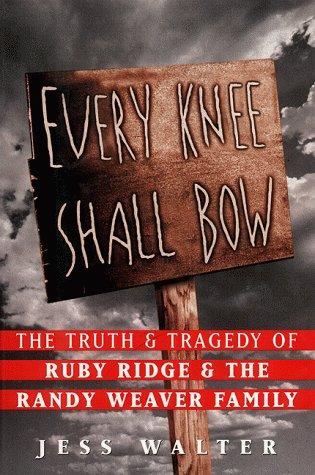 Book Every Knee Shall Bow : The Truth & Tragedy of Ruby Ridge & The Randy Weaver Family free