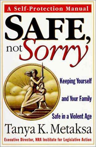 Book Safe, Not Sorry: Keeping Yourself and Your Family Safe in a Violent Age free