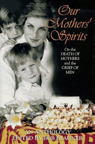 Book Our Mothers' Spirits: Great Writers on the Death of Mothers and the Grief of Men free