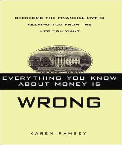 Book Everything You Know About Money Is Wrong: Overcome the Financial Myths Keeping You from the Life You Want free