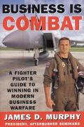 Book Business Is Combat: A Fighter Pilot's Guide to Winning in Modern Business Warfare free
