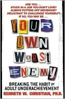 Book Your Own Worst Enemy: Breaking the Habit of Adult Underachievement free