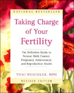 Book Taking Charge of Your Fertility: The Definitive Guide to Natural Birth Control, Pregnancy Achievement, and Reproductive Health (Revised Edition) free