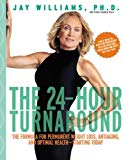 Book The 24-Hour Turnaround: The Formula for Permanent Weight Loss, Antiaging, and Optimal Health--Starting Today free