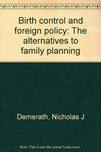 Book Birth control and foreign policy: The alternatives to family planning free