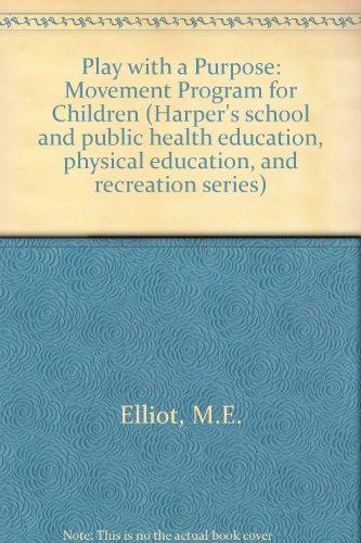 Book Play with a purpose: A movement program for children (Harper's school and public health education, physical education, and recreation series) free