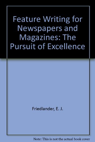 Book Feature Writing for Newspapers and Magazines: The Pursuit of Excellence free