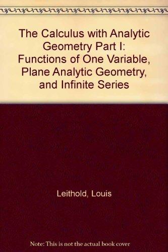 Book The Calculus with Analytic Geometry Part I: Functions of One Variable, Plane Analytic Geometry, and Infinite Series free
