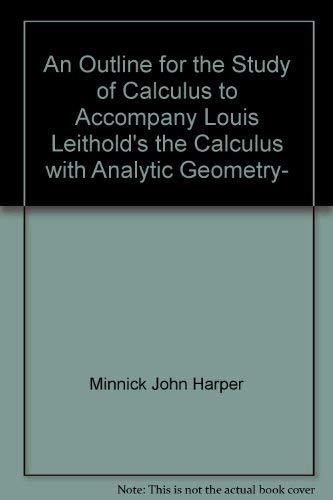 Book An Outline For The Study Of Calculus To Accompany Louis Leithold's The Calculus With Analytic Geometry, Fifth Edition free