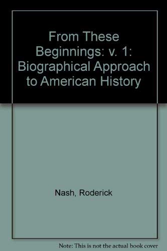 Book From These Beginnings: A Biographical Approach To American History free