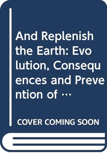 Book AND REPLENISH THE EARTH: the evolution, consequences, and prevention of overpopulation free