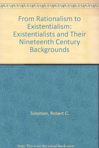 Book From Rationalism to Existentialism: The Existentialists and Their Nineteenth-Century Backgrounds free
