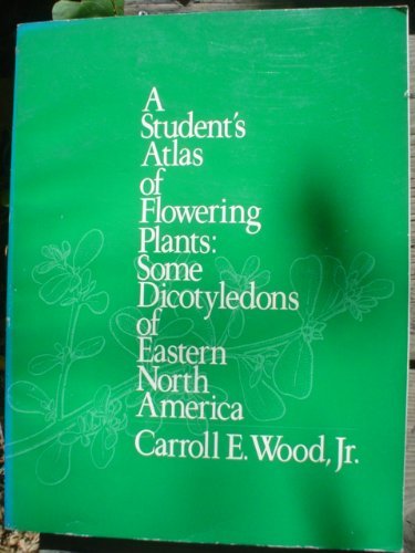 Book A Student's Atlas of Flowering Plants: Some Dicotyledons of Eastern North America free